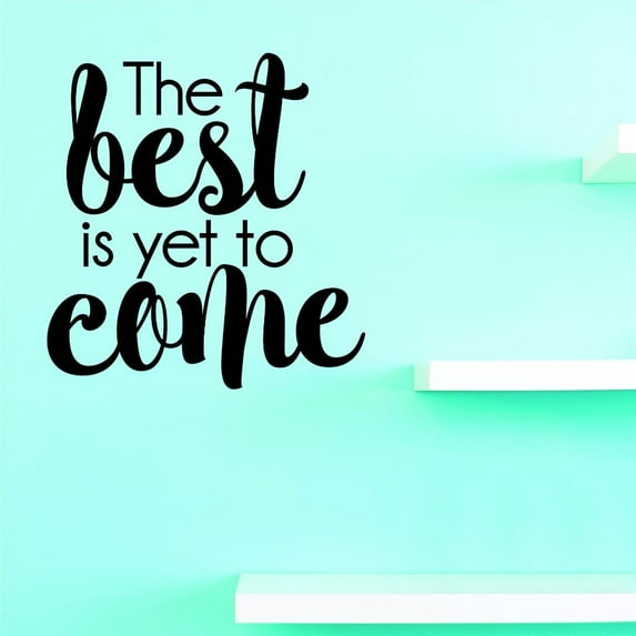 Custom Decals The Best Is Yet To Come Wall Art Size: 12 X 12 Inches Color: Black