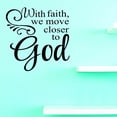 thumbnail image 1 of Custom Decals With Faith, We Move Closer To God Wall Art Size: 16 X 24 Inches Color: Black, 1 of 1