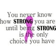 thumbnail image 1 of Custom Decals You Never How Strong You Are Until Being Strong Is The Only Choice You Have Breast Cancer Awareness Ribbon 12x12, 1 of 1