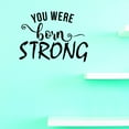thumbnail image 1 of Custom Decals You Were Born Strong 14 X 28 Inches, 1 of 1