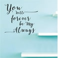 thumbnail image 1 of Custom Decals You Will Forever Be My Always. Wall Art Size: 20 X 20 Inches Color: Black, 1 of 1