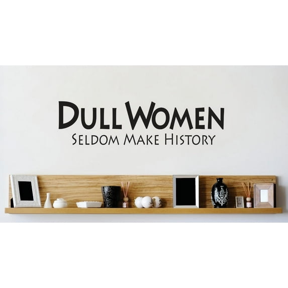 Custom Designs Dull Women Seldom Make History Quote 16x40"