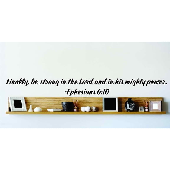Custom Designs Finally, Be Strong In The Lord And In His Mighty Power. Ephesians 610 Inspirational Life Bible Quote 10x24