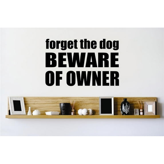 Design With Vinyl Forget The Dog Beware Of Owner Artwork Crazy Owner Neighbors Neighbor Next Door Wall Decal for Family - Themed Decal - Size: 18 In x 18 In