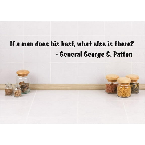 Custom Designs If A Man Does His Best, What Else Is There? General George S. Patton Life Quote 6x30"