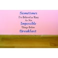 thumbnail image 1 of Custom Wall Decal Sometimes I've Believed As Many As Six Impossible Things Before Breakfast Quote Vinyl Wall Decal 14x18 Inches, 1 of 1