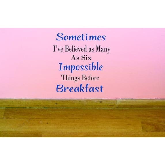 Custom Wall Decal Sometimes I've Believed As Many As Six Impossible Things Before Breakfast Quote Vinyl Wall Decal 14x18 Inches