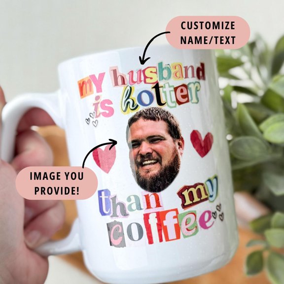 Custom Face Coffee Mug My Husband Is Hotter Than My Coffee Personalized Funny Mug for Wife