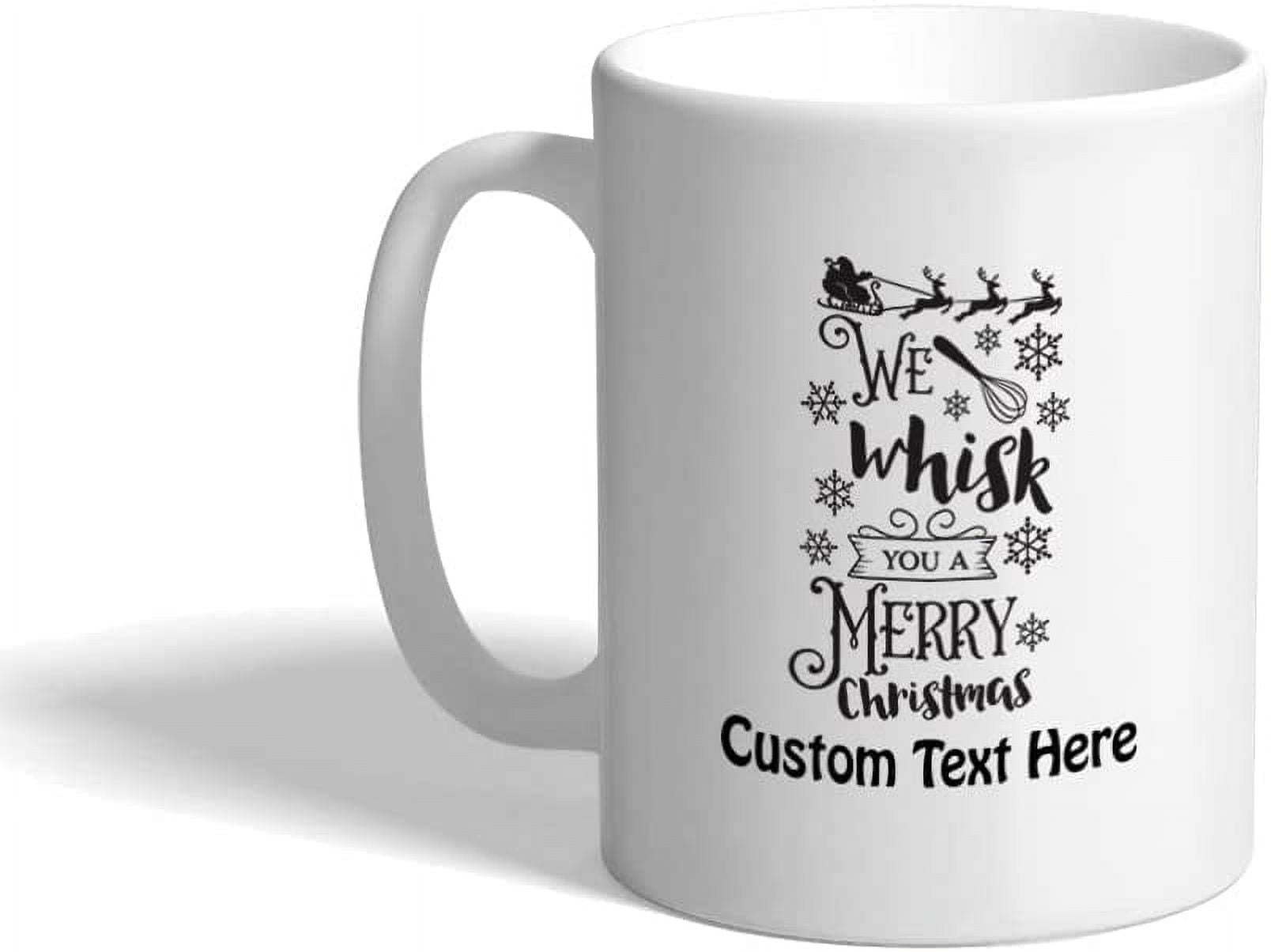 https://i5.walmartimages.com/seo/Custom-Funny-Christmas-Happy-Ceramic-Coffee-Mug-11-Ounces-We-Whisk-You-A-Merry-Christmas-White-Tea-Cup-Personalized-Text-Here_d01058d9-0fd9-4eb8-8b05-9d970c8adda1.4dc15461e6681fb7375ad3c64f21bb74.jpeg