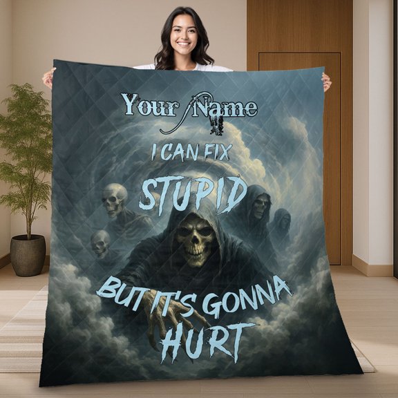 Custom Grim Reaper Quilt Blanket – Personalized Skull Funny Dark Humor Blanket, I Can Fix Stupid But It’s Gonna Hurt Quilt