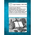 thumbnail image 1 of Custom-House Officers, Compensation and Number Of, &C.: Report from the Secretary of the Treasury, on the Compensation and Number of Custom-House Officers. (Paperback), 1 of 1