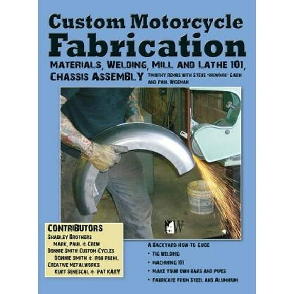 Custom Motorcycle Fabrication: Materials, Welding, Lathe & Mill Work, Chassis Assembly (Hardcover)