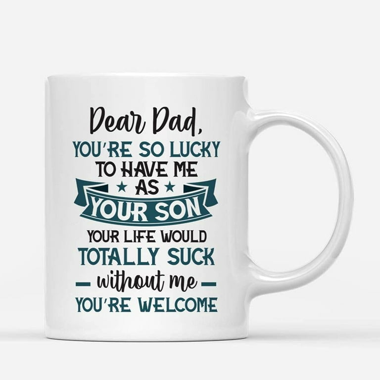 https://i5.walmartimages.com/seo/Custom-Mugs-Dear-Dad-You-re-So-Lucky-To-Have-Me-Funny-Mens-Gifts-Daughter-Son-Santa-Christmas-Presents-Father-s-Day-Ceramic-Coffee-11oz-15oz-Mug_241f201e-5f02-4a53-8174-d9e87b9529ed.37af03aa7aaaad1f47dd8cc73828e153.jpeg?odnHeight=768&odnWidth=768&odnBg=FFFFFF
