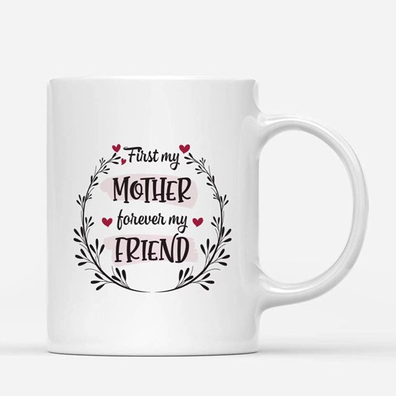 Custom Mugs First My Mother Forever My Friend Mother's Day Moms Gifts from Daughter or Son Santa Christmas Presents Ceramic Coffee 11oz 15oz Mug