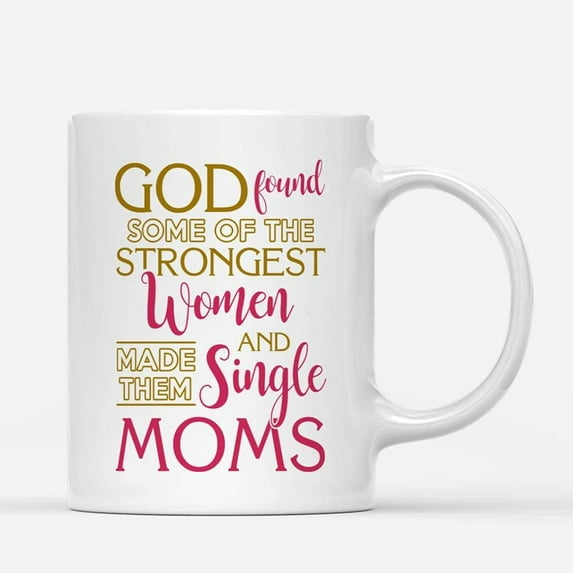 Custom Mugs God Found Some Strongest Women Single Moms Funny Family Quotes Mother's Day Singlemom Gifts Santa Christmas Presents Ceramic Coffee 11oz 15oz Mug