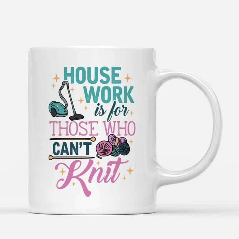 https://i5.walmartimages.com/seo/Custom-Mugs-House-Work-Is-For-Who-Can-t-Knit-Knitting-Women-Knitters-Mom-Funny-Gifts-Santa-Christmas-Presents-Ceramic-Coffee-11oz-15oz-Mug_899a3ae0-a84a-41b6-bbee-b73bbac1b3da.8f06bb575c710e6187f901e3462f21e7.jpeg?odnHeight=768&odnWidth=768&odnBg=FFFFFF