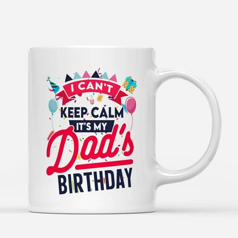 https://i5.walmartimages.com/seo/Custom-Mugs-I-Can-t-Keep-Calm-My-Dad-s-Birthday-Funny-Party-Gifts-from-Daughter-or-Son-Santa-Christmas-Presents-Ceramic-Coffee-11oz-15oz-Mug_51dacdfd-e17a-4b34-9460-b9f05f19ea15.b130250211500c975dc354be1d506c6f.jpeg?odnHeight=768&odnWidth=768&odnBg=FFFFFF