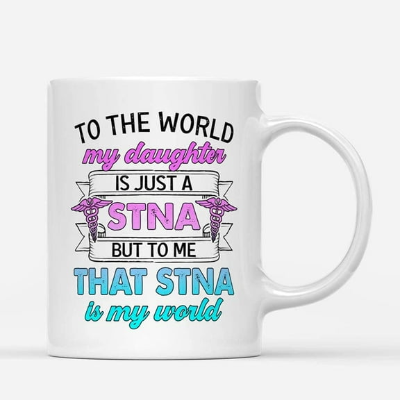 Custom Mugs To Me That STNA Is My World Dad's Nurse Daughter, Father of Nurses Gifts Father's Day Santa Christmas Presents Ceramic Coffee 11oz 15oz Mug