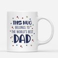 thumbnail image 1 of Custom Mugs This Mug Belongs To World's Best Dad Funny Dads Gifts from Daughter Son Santa Christmas Presents Ceramic Coffee 11oz 15oz Mug, 1 of 7