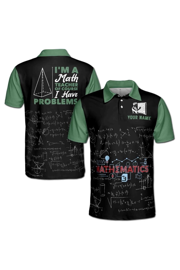 Custom Name Funny I'm a Math Teacher I Have Problems Men's Polo Shirt S-5XL