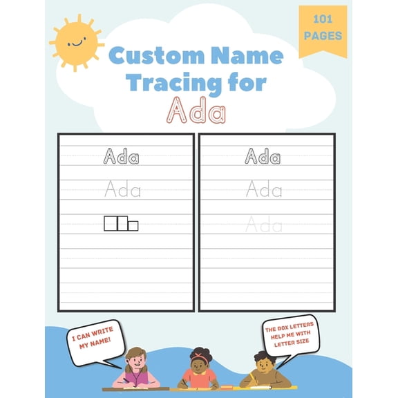 Custom Name Tracing for Ada: 101 Pages of Personalized Name Tracing. Learn to Write Your Name.