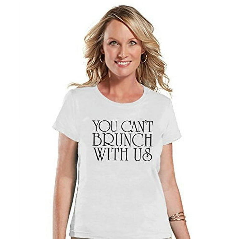You Can't Brunch With Us T-Shirt You Can't Brunch With Us T-Shirt