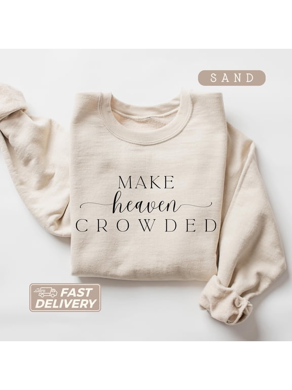 Custom Religious Christian Men Women Sweater, Make Heaven Crowded Crewneck, Christian Gifts Sweatshirt, Bible Verse Faith Based Sweaters