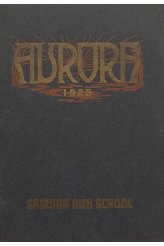 (Custom Reprint) Yearbook: 1925 Saginaw High School - Aurora Yearbook (Saginaw, MI)