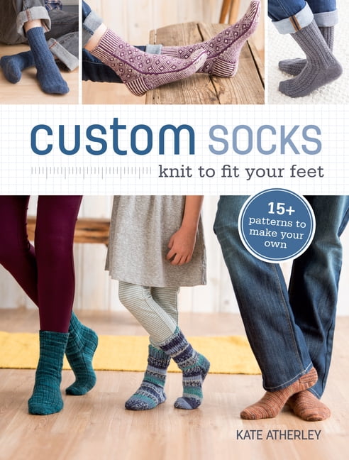 KATE ATHERLEY Custom Socks : Knit to Fit Your Feet (Paperback)