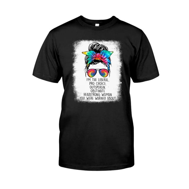 Custom TShirt Beautiful, I'm The Liberal Pro Choice Outspoken