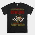 Custom TShirt Beautiful, Talk Myself When Bowling Need Expert Advice Ten Pin Bowling Shirt