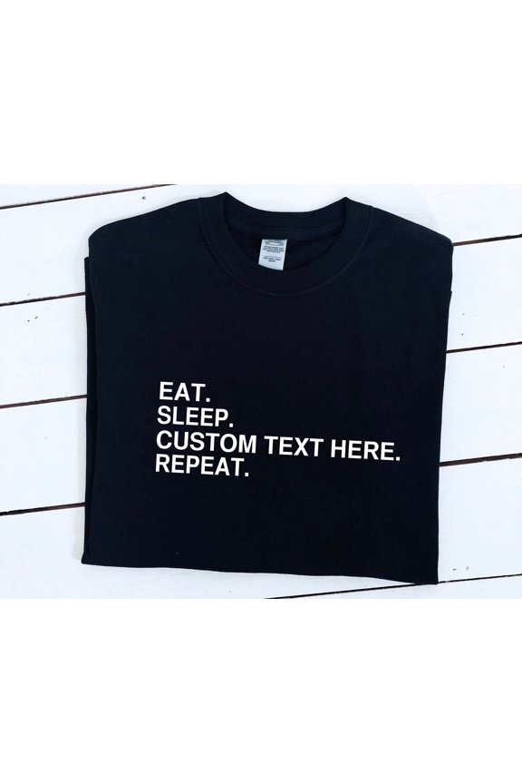 Custom Text TShirt Eat Sleep Repeat Slogan Unisex Cotton Tee