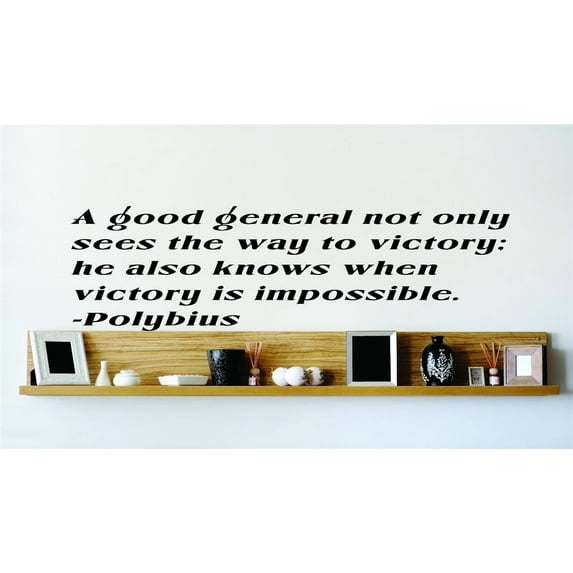 Custom Wall Decal A Good General Not Only Sees The Way To Victory; He Also Knows When Victory Is Impossible. - Polybius Wall 10x10