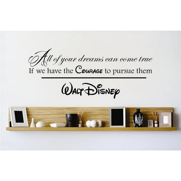 Custom Wall Decal : All Our Dreams Can Come True If We Have The Courage To Pursue Them Quote Wall Sticker : 12 X18