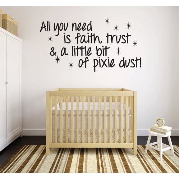 Custom Wall Decal All you need is faith, trust & a little bit of pixie dust Quote Peel & Stick Sticker Vinyl Wall Decal 16x24 Inches