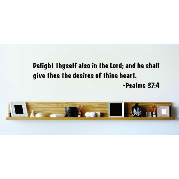 Custom Wall Decal Delight Thyself Also In The Lord; And He Shall Give Thee The Desires Of Thine Heart. - Psalms 37:4 Wall 10x10
