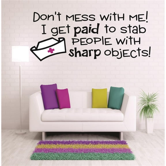 Custom Wall Decal Don't mess with me! I get paid to stab people with sharp objects! Nurse Doctor Office Hospital Quote StickerWall 20x40"