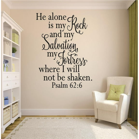 Custom Wall Decal He alone is my Rock, Salvation & Fortress where I will not be shaken. Psalm 62:6 Bible Quote Wall 20x40"