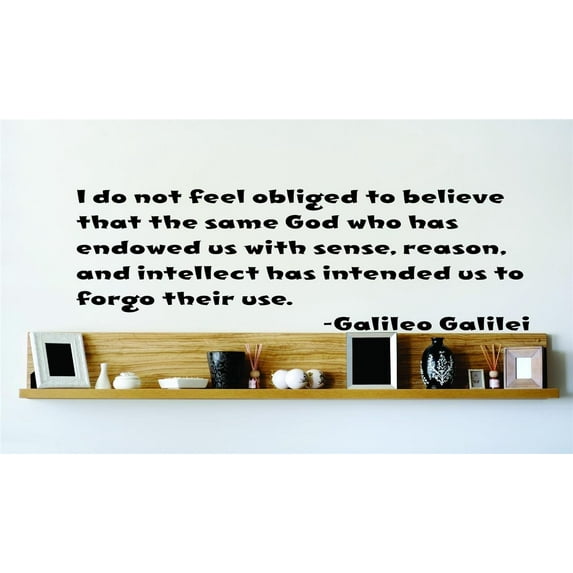 Custom Wall Decal I Do Not Feel Obliged To Believe That The Same God Who Has Endowed Us With Has Intended Us To Forgo Their Use Wall 15x15