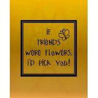 Custom Wall Decal If Friends Were Flowers, I'd Pick You! Living Room Sticker - Vinyl Wall