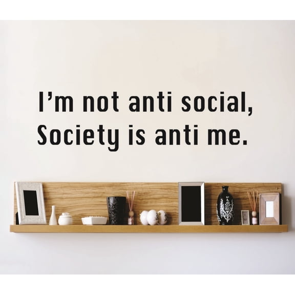 Custom Wall Decal Im Not Anti Social Society Is Anti Me Funny Quote Car Window Sticker OR Home Design Sticker Vinyl Wall 8 X 24"