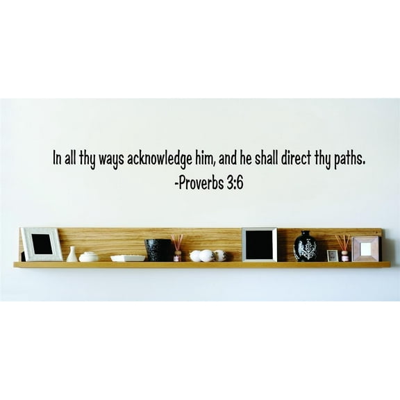 Custom Wall Decal In All Thy Ways Acknowledge Him, And He Shall Direct Thy Paths. - Proverbs 3:6 Inspirational Life Bible Quote Wall 6x20