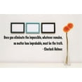 thumbnail image 1 of Custom Wall Decal : Once you eliminate the impossible, whatever remains, no matter how improbable, must be the truth Quote 4 x 16, 1 of 2