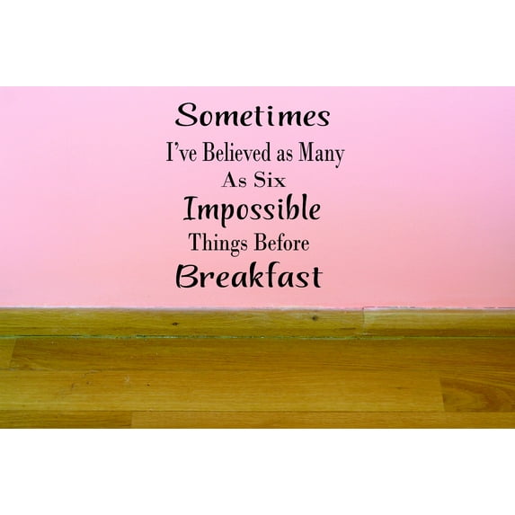 Custom Wall Decal Sometimes I've Believed As Many As Six Impossible Things Before Breakfast. Quote Vinyl Wall Decal 14x18 Inches