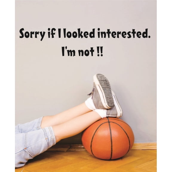 Custom Wall Decal Sorry if I looked Interested Im Not ! Funny Quote Car Bumper Sticker Vinyl Wall 8 X 32"