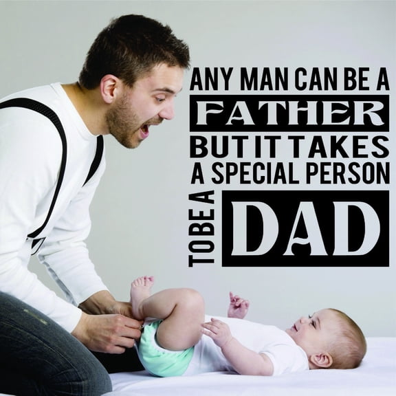 Custom Wall Decal Sticker : Any Man Can Be A Father But It Takes A Special Person To Be A Dad Quote 16x16"