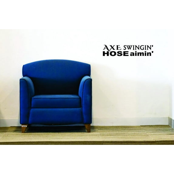 Custom Wall Decal Sticker - Axe Swingin' Hose Aimin' Fire Fighter Quote Home Decor 12x30"
