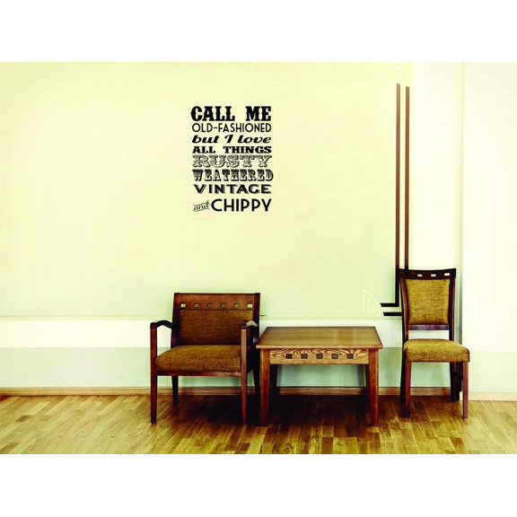Custom Wall Decal Sticker - Call Me Old-Fashioned But I Love All Things Rusty Weathered Vintage And Chippy Quote Home Decor 16x24"
