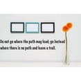 thumbnail image 1 of Custom Wall Decal Sticker : Do Not Go Where The Path May Lead; Go Instead Where There Is No Path & Leave A Trail. Quote 6x16", 1 of 1