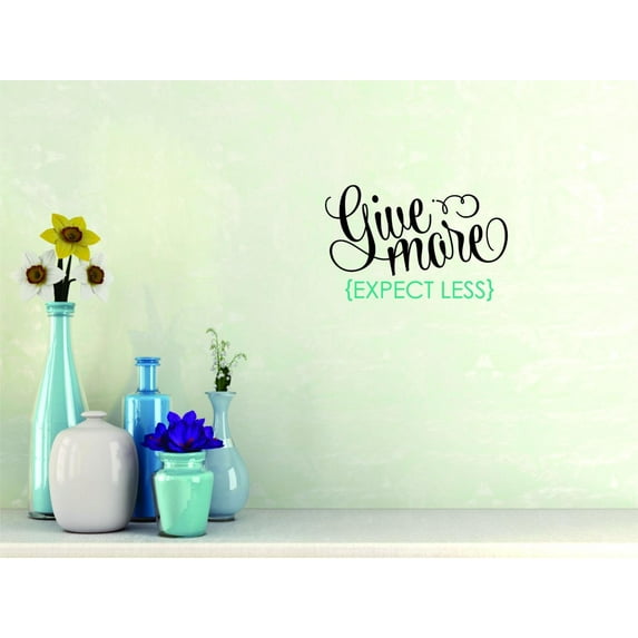 Custom Wall Decal Sticker : Give More Expect Less Quote Home Decor 20x20"